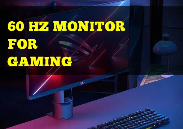 is 60 hertz Monitor Or Tv good for gaming?